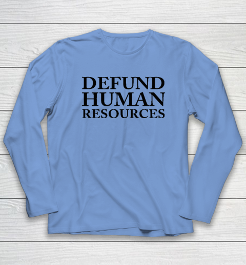 Defund Human Resources Long Sleeve T-Shirt 6