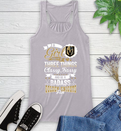 Vegas Golden Knights NHL Hockey A Girl Should Be Three Things Classy Sassy And A Be Badass Fan Racerback Tank 4