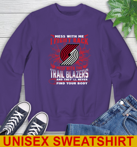 NBA Basketball Portland Trail Blazers Mess With Me I Fight Back Mess With My Team And They'll Never Find Your Body Shirt Sweatshirt 4