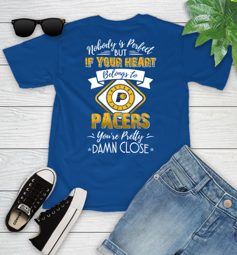 NBA Basketball Indiana Pacers Nobody Is Perfect But If Your Heart Belongs To Pacers You're Pretty Damn Close Shirt Youth T-Shirt 10