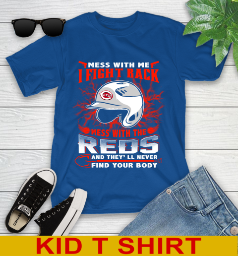MLB Baseball Cincinnati Reds Mess With Me I Fight Back Mess With My Team And They'll Never Find Your Body Shirt Youth T-Shirt 10