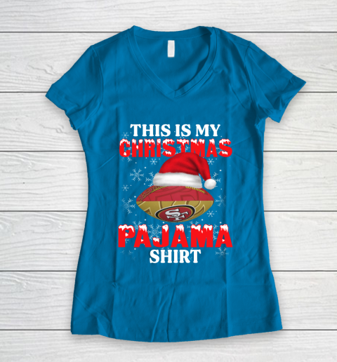 San Francisco 49ers This Is My Christmas Pajama Shirt NFL Women's V-Neck T-Shirt 5