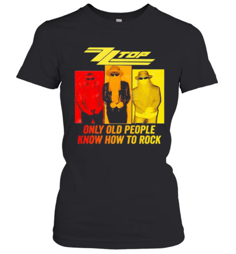 Zz Top Only Old People Know How To Rock Women's T-Shirt