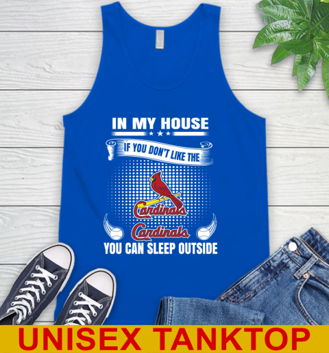 St.Louis Cardinals MLB Baseball In My House If You Don't Like The  Cardinals You Can Sleep Outside Shirt Tank Top 4