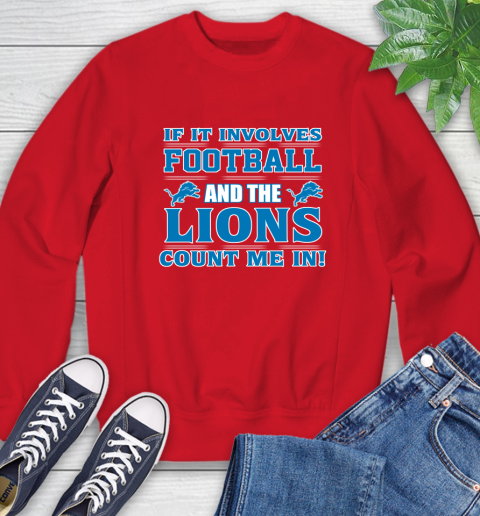 NFL If It Involves Football And The Detroit Lions Count Me In Sports Sweatshirt 10