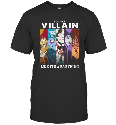 You Say Villain Like It'S A Bad Thing T-Shirt
