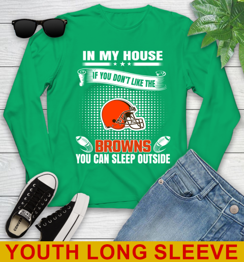 Cleveland Browns NFL Football In My House If You Don't Like The Browns You Can Sleep Outside Shirt Youth Long Sleeve 7