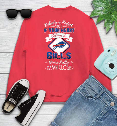 NFL Football Buffalo Bills Nobody Is Perfect But If Your Heart Belongs To Bills You're Pretty Damn Close Shirt Sweatshirt 11