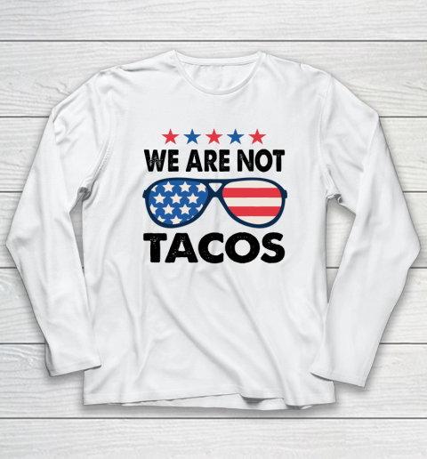 We Are Not Tacos Sunglass America Flag Long Sleeve T-Shirt