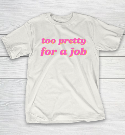 Too Pretty For A Job Youth T-Shirt