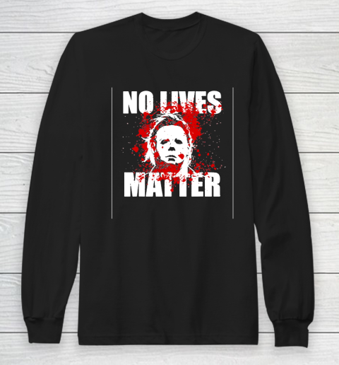 Halloween Michael Myers No Lives Matter Long Sleeve T-Shirt