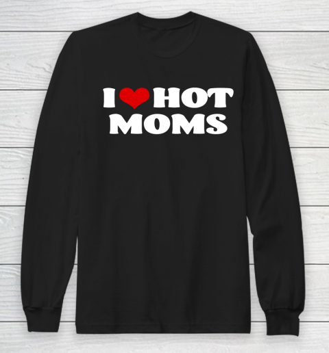 I Love Hot Moms Tshirt Red Heart Hot Mother Long Sleeve T-Shirt
