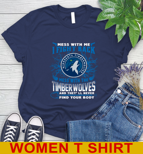 NBA Basketball Minnesota Timberwolves Mess With Me I Fight Back Mess With My Team And They'll Never Find Your Body Shirt Women's T-Shirt 12