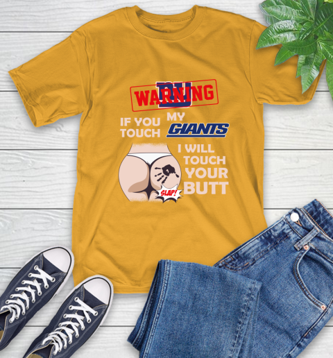 New York Giants NFL Football Warning If You Touch My Team I Will Touch My Butt T-Shirt 2