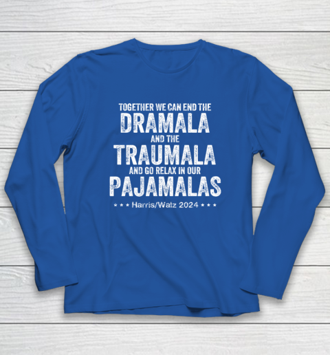 Together We Can End the Dramala And The Traumala Long Sleeve T-Shirt 5
