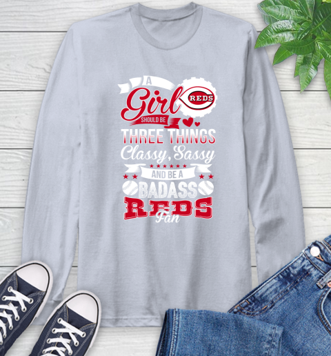 Cincinnati Reds MLB Baseball A Girl Should Be Three Things Classy Sassy And A Be Badass Fan Long Sleeve T-Shirt 6