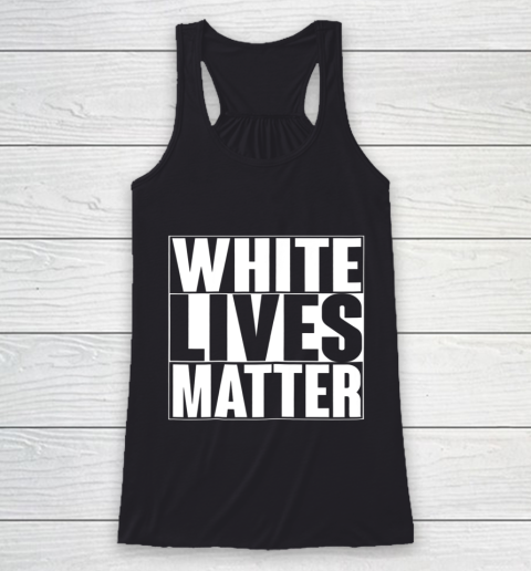 White Lives Matter Tshirt Racerback Tank