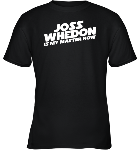 Joss Whedon Is My Master Now 2022 Youth T-Shirt