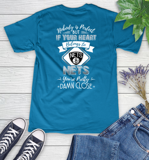 NBA Basketball Brooklyn Nets Nobody Is Perfect But If Your Heart Belongs To Nets You're Pretty Damn Close Shirt Women's V-Neck T-Shirt 5