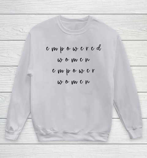 Empowered Women Empower Women Feminist Quote Women's Rights Youth Sweatshirt 2