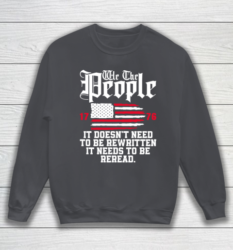 We The People It Doesn't Need To Be Rewritten It Needs To Be Reread , Celebrate 4th Of July Sweatshirt 4