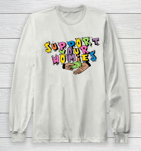 Support Your Homies Long Sleeve T-Shirt 9