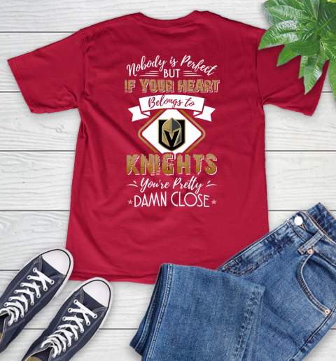 NHL Hockey Vegas Golden Knights Nobody Is Perfect But If Your Heart Belongs To Knights You're Pretty Damn Close Shirt V-Neck T-Shirt 6