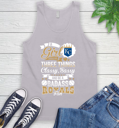 Kansas City Royals MLB Baseball A Girl Should Be Three Things Classy Sassy And A Be Badass Fan Tank Top 3