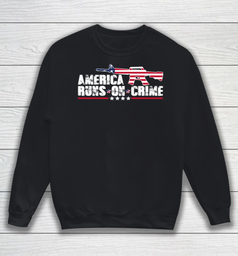 America Runs On Crime Shirt Gun Violence Sweatshirt