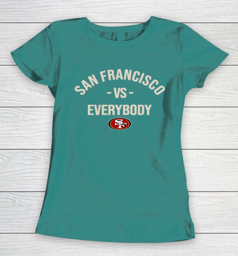 San Francisco 49ers Vs Everybody Women's T-Shirt 10