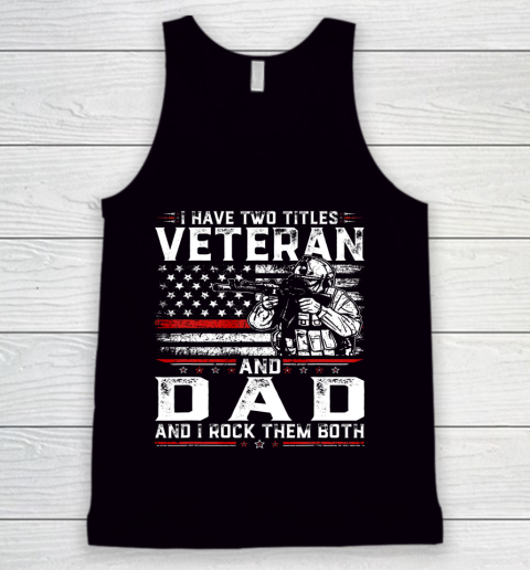 Veteran Shirt Funny I Have Two Titles Veteran And Dad American Flag Tank Top
