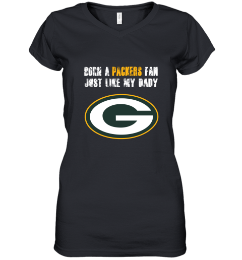 Green Bay Packers Born A Packers Fan Just Like My Daddy Women's V-Neck T-Shirt