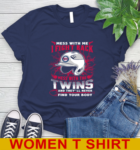 MLB Baseball Minnesota Twins Mess With Me I Fight Back Mess With My Team And They'll Never Find Your Body Shirt Women's T-Shirt 12