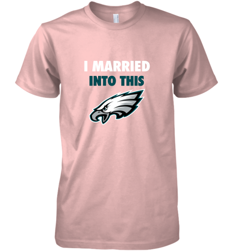 qytp i married into this philadelphia eagles football nfl premium guys tee 5 front light pink