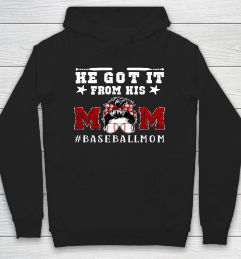 Funny Baseball Mom Mother s Day Gift He Got It From His Mom Hoodie