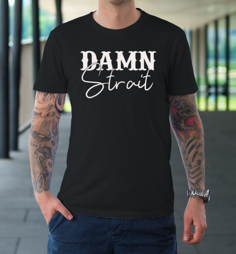 Damn Strait T-Shirt