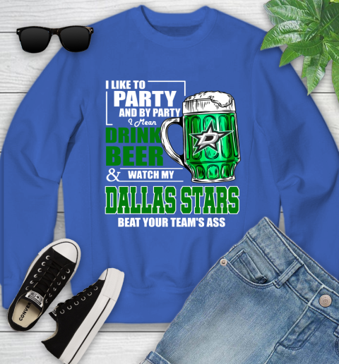 NHL I Like To Party And By Party I Mean Drink Beer And Watch My Dallas Stars Beat Your Team's Ass Hockey Youth Sweatshirt 7
