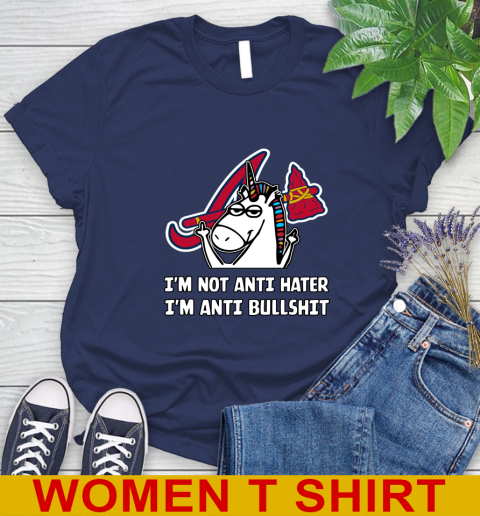 Atlanta Braves MLB Baseball Unicorn I'm Not Anti Hater I'm Anti Bullshit Women's T-Shirt 12