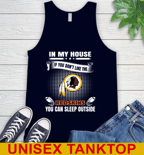 Washington Redskins NFL Football In My House If You Don't Like The Redskins You Can Sleep Outside Shirt Tank Top 2