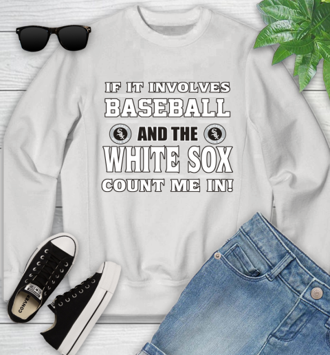 MLB If It Involves Baseball And The Chicago White Sox Count Me In Sports Youth Sweatshirt