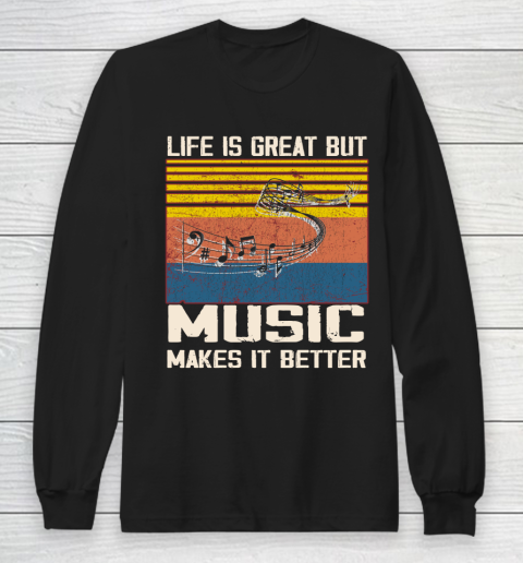 Life is good but music makes it better Long Sleeve T-Shirt
