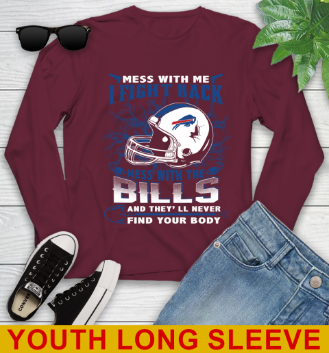 NFL Football Buffalo Bills Mess With Me I Fight Back Mess With My Team And They'll Never Find Your Body Shirt Youth Long Sleeve 6