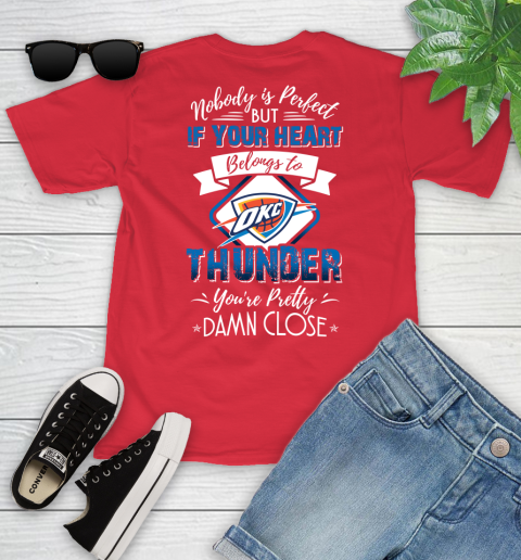 NBA Basketball Oklahoma City Thunder Nobody Is Perfect But If Your Heart Belongs To Thunder You're Pretty Damn Close Shirt Youth T-Shirt 11