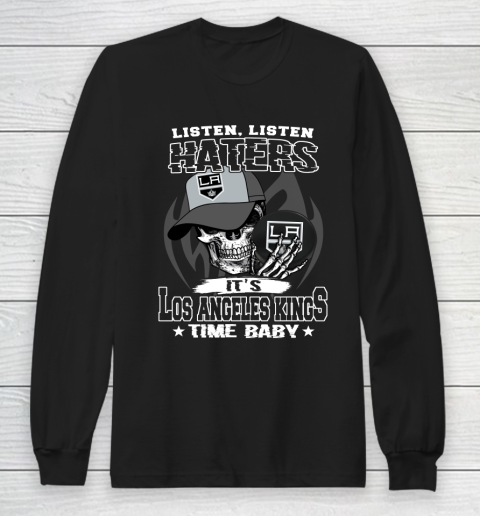 Listen Haters It is KINGS Time Baby NHL Long Sleeve T-Shirt