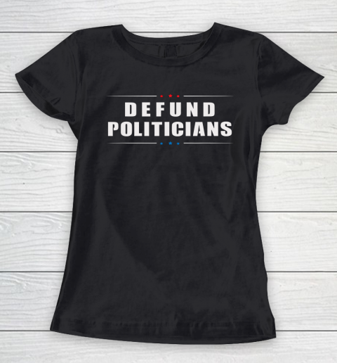 Defund Politicians Shirt Libertarian Anti Government Political Women's T-Shirt
