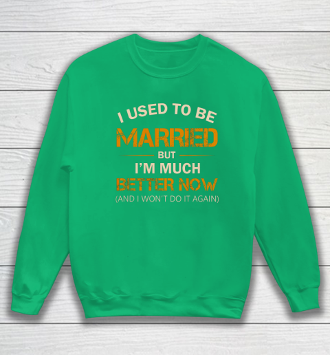 I Used To Be Married But I m Better Now Funny Divorce Sweatshirt 5