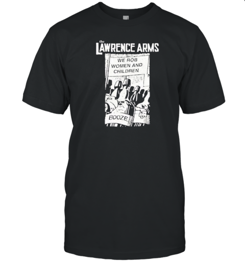 The Lawrence Arms We Rob Women And Children Booze T-Shirt