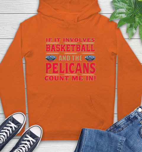 NBA If It Involves Basketball And New Orleans Pelicans Count Me In Sports Hoodie 5