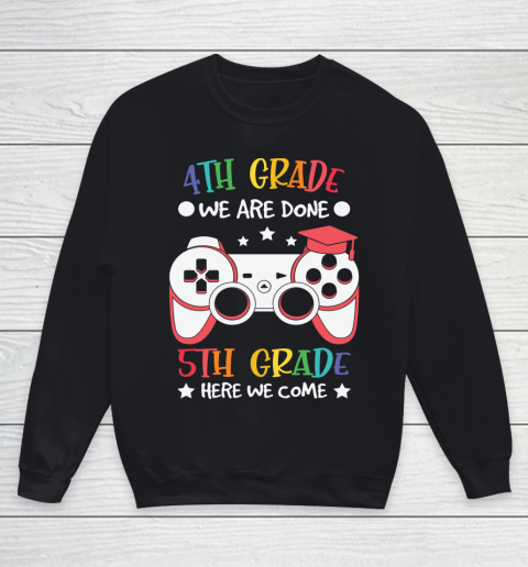 Back To School Shirt 4th Grade we are done 5th grade here we come Youth Sweatshirt