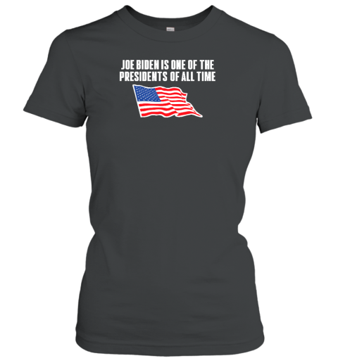 Shitheadsteve Store Joe Biden Is One Of The Presidents Of All Time Women's T